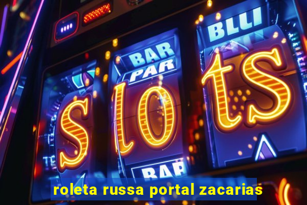 roleta russa portal zacarias